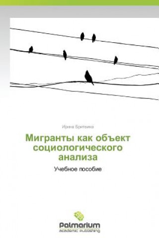 Könyv Migranty Kak OBEkt Sotsiologicheskogo Analiza Irina Britvina