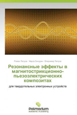Könyv Rezonansnye Effekty V Magnitostriktsionno-P'Ezoelektricheskikh Kompozitakh Roman Petrov