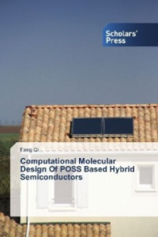 Kniha Computational Molecular Design Of POSS Based Hybrid Semiconductors Feng Qi