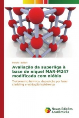 Kniha Avaliacao da superliga a base de niquel MAR-M247 modificada com niobio Renato Baldan