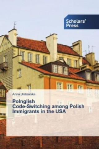 Libro Polnglish Code-Switching among Polish Immigrants in the USA Anna Ulatowska