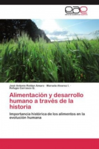 Könyv Alimentacion y Desarrollo Humano a Traves de La Historia Jose Antonio Roldan Amaro
