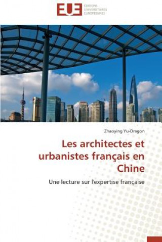 Kniha Les Architectes Et Urbanistes Fran ais En Chine Zhaoying Yu-Dragon