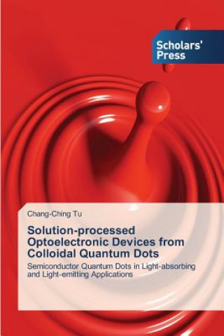 Knjiga Solution-processed Optoelectronic Devices from Colloidal Quantum Dots Chang-Ching Tu