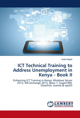 Книга ICT Technical Training to Address Unemployment in Kenya - Book II Kefa Rabah
