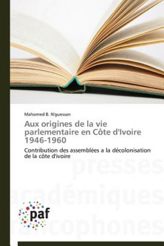 Książka Aux Origines de la Vie Parlementaire En Cote d'Ivoire 1946-1960 Mahomed B. N'guessan