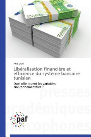 Kniha Liberalisation Financiere Et Efficience Du Systeme Bancaire Tunisien Anis Ochi