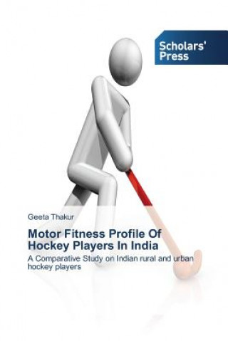 Knjiga Motor Fitness Profile Of Hockey Players In India Geeta Thakur