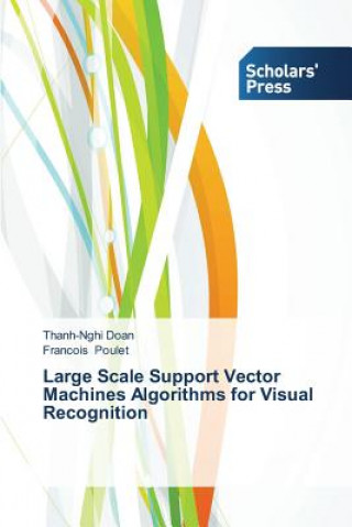 Książka Large Scale Support Vector Machines Algorithms for Visual Recognition Thanh-Nghi Doan