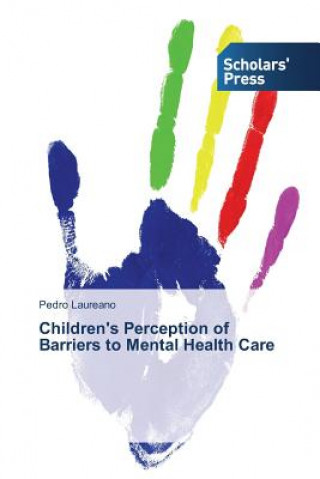 Kniha Children's Perception of Barriers to Mental Health Care Pedro Laureano