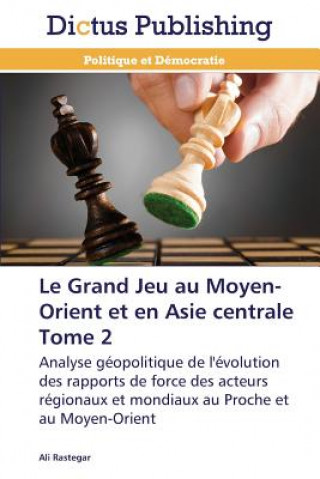 Книга Grand Jeu Au Moyen-Orient Et En Asie Centrale Tome 2 Ali Rastegar