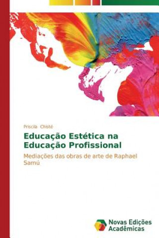 Könyv Educacao Estetica na Educacao Profissional Priscila Chisté
