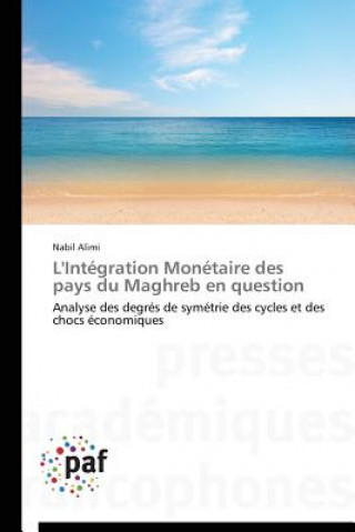 Książka L'Integration Monetaire Des Pays Du Maghreb En Question Nabil Alimi