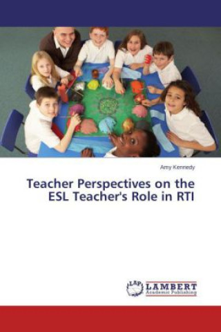 Kniha Teacher Perspectives on the ESL Teacher's Role in RTI Amy Kennedy