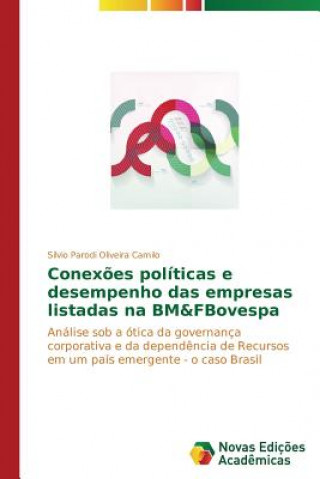 Könyv Conexoes politicas e desempenho das empresas listadas na BM&FBovespa Sílvio Parodi Oliveira Camilo