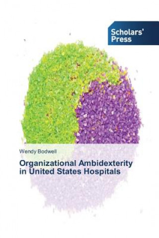 Książka Organizational Ambidexterity in United States Hospitals Wendy Bodwell