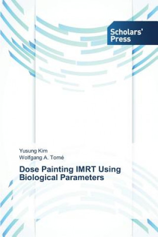 Kniha Dose Painting IMRT Using Biological Parameters Yusung Kim