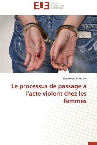 Book Le Processus de Passage   l'Acte Violent Chez Les Femmes St-Hilaire-G