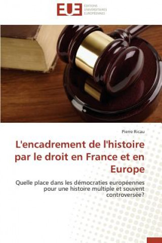 Kniha L'Encadrement de l'Histoire Par Le Droit En France Et En Europe Pierre Ricau