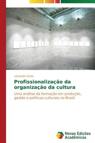 Kniha Profissionalizacao da organizacao da cultura Leonardo Costa