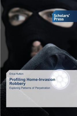 Könyv Profiling Home-Invasion Robbery Erica Hutton
