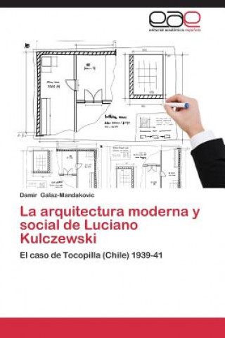 Kniha Arquitectura Moderna y Social de Luciano Kulczewski Damir Galaz-Mandakovic