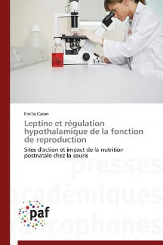 Книга Leptine Et Regulation Hypothalamique de la Fonction de Reproduction Emilie Caron