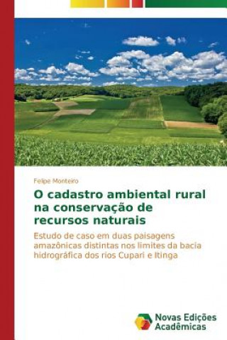 Kniha O cadastro ambiental rural na conservacao de recursos naturais Monteiro Felipe