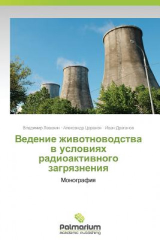 Kniha Vedenie Zhivotnovodstva V Usloviyakh Radioaktivnogo Zagryazneniya Vladimir Levakhin