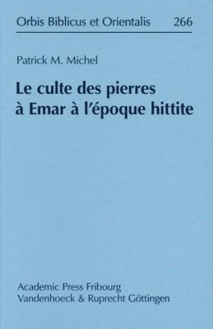 Knjiga Le culte des pierres ? Emar ? l'époque hittite Patrick Michel