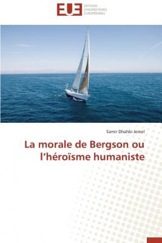 Kniha La Morale de Bergson Ou L H ro sme Humaniste Samir Dhahbi Jemel