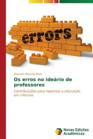 Carte Os erros no ideario de professores Elizandro Maurício Brick