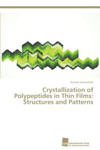 Kniha Crystallization of Polypeptides in Thin Films Kaiwan Jahanshahi