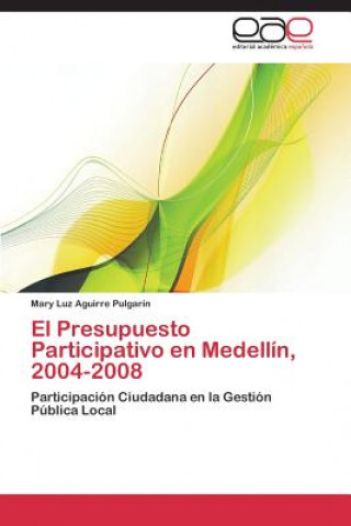 Kniha Presupuesto Participativo En Medellin 2004-2008 Mary Luz Aguirre Pulgarín