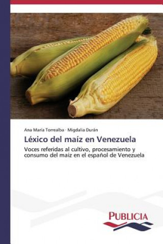 Knjiga Lexico del maiz en Venezuela Ana María Torrealba