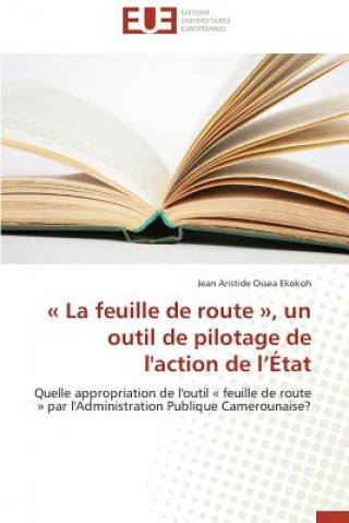 Book Feuille de Route, Un Outil de Pilotage de l'Action de L  tat Jean Aristide Ossea Ekokoh