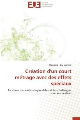Книга Cr ation d'Un Court M trage Avec Des Effets Sp ciaux Stavroula - Lia Ioanniti