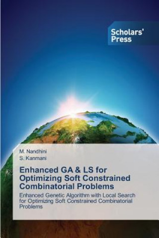 Książka Enhanced Ga & Ls for Optimizing Soft Constrained Combinatorial Problems M. Nandhini