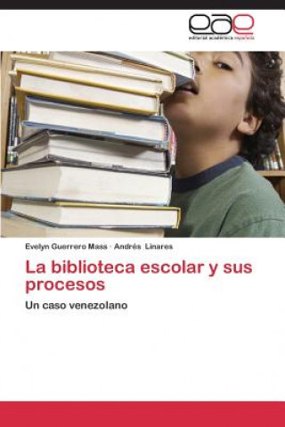 Könyv Biblioteca Escolar y Sus Procesos Evelyn Guerrero Mass