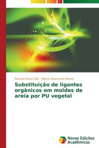 Kniha Substituicao de ligantes organicos em moldes de areia por PU vegetal Marcelo Strozi Cilla