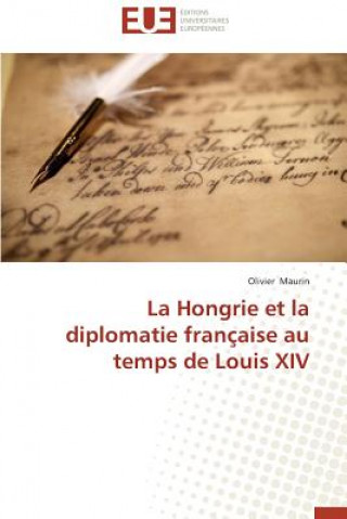 Kniha Hongrie Et La Diplomatie Fran aise Au Temps de Louis XIV Olivier Maurin