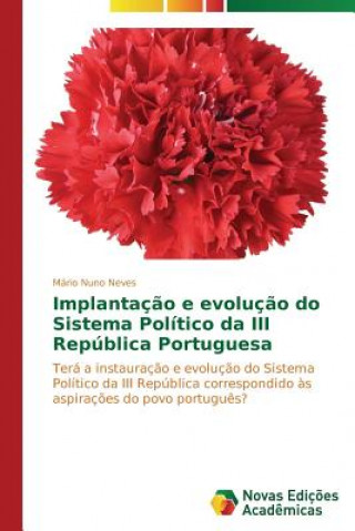 Könyv Implantacao e evolucao do Sistema Politico da III Republica Portuguesa Neves Mario Nuno