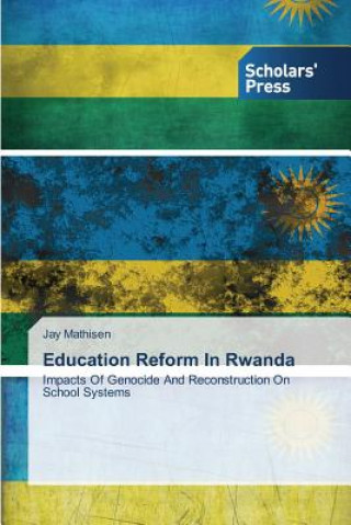 Kniha Education Reform In Rwanda Jay Mathisen