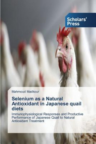 Knjiga Selenium as a Natural Antioxidant in Japanese quail diets Madkour Mahmoud