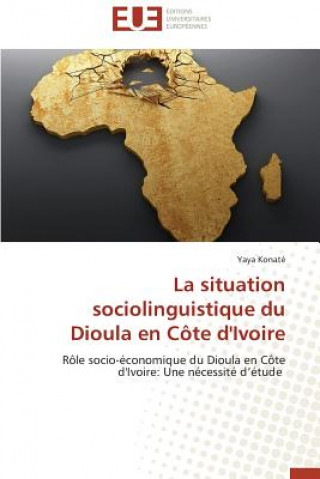 Kniha La Situation Sociolinguistique Du Dioula En C te d'Ivoire Yaya Konaté