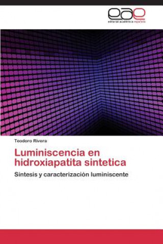 Könyv Luminiscencia En Hidroxiapatita Sintetica Teodoro Rivera