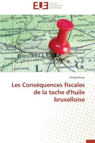 Knjiga Les Cons quences Fiscales de la Tache d'Huile Bruxelloise Arnaud Rosar