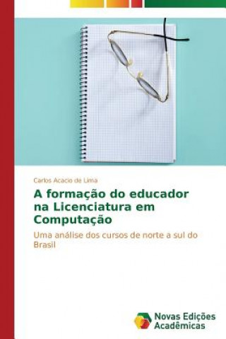 Könyv formacao do educador na Licenciatura em Computacao Carlos Acacio de Lima