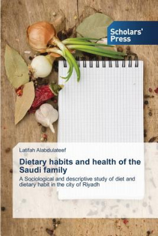 Könyv Dietary habits and health of the Saudi family Latifah Alabdulateef