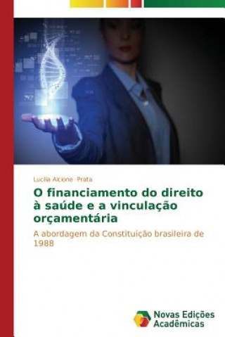 Книга O financiamento do direito a saude e a vinculacao orcamentaria Lucilia Alcione Prata